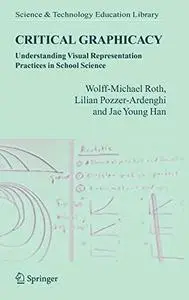 Critical Graphicacy: Understanding Visual Representation Practices in School Science