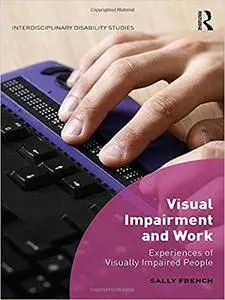 Visual Impairment and Work: Experiences of Visually Impaired People