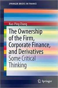 The Ownership of the Firm, Corporate Finance, and Derivatives: Some Critical Thinking (Repost)