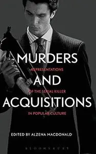 Murders and Acquisitions: Representations of the Serial Killer in Popular Culture