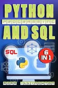 Python Programming and SQL: 6 Books in 1 Explore Python's Rich Syntax, Dive into SQL's Query Power