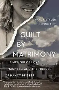 Guilt by Matrimony: A Memoir of Love, Madness, and the Murder of Nancy Pfister