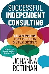 Successful Independent Consulting: Relationships That Focus on Mutual Benefit