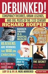 Debunked! Conspiracy Theories, Urban Legends, and Evil Plots of the 21st Century (Repost)