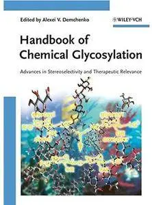 Handbook of Chemical Glycosylation: Advances in Stereoselectivity and Therapeutic Relevance [Repost]