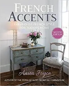 French Accents: Farmhouse French Style for Today's Home