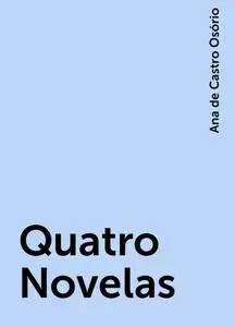 «Quatro Novelas» by Ana de Castro Osório