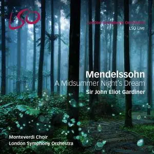 LSO, Monteverdi Choir & Sir John Eliot Gardiner - Mendelssohn: A Midsummer Night's Dream (2017) [Official Digital Download]