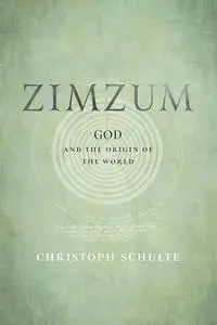 Zimzum: God and the Origin of the World (Jewish Culture and Contexts)