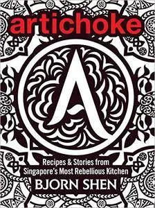 Artichoke: Recipes & Stories from Singapore's Most Rebellious Kitchen