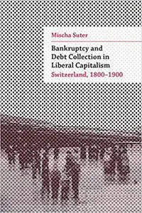 Bankruptcy and Debt Collection in Liberal Capitalism: Switzerland, 1800–1900