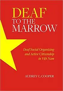 Deaf to the Marrow: Deaf Social Organizing and Active Citizenship in Viet Nam