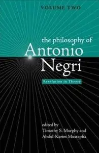 The Philosophy of Antonio Negri - Volume Two: Revolution in Theory (v. 2) (repost)