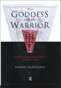 The Goddess and the Warrior: The Naked Goddess and Mistress of the Animals in Early Greek Religion (repost)