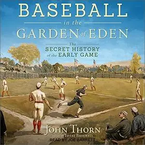 Baseball in the Garden of Eden: The Secret History of the Early Game [Audiobook]
