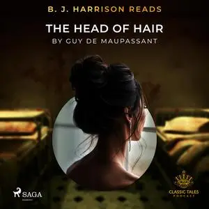«B. J. Harrison Reads The Head of Hair» by Guy de Maupassant
