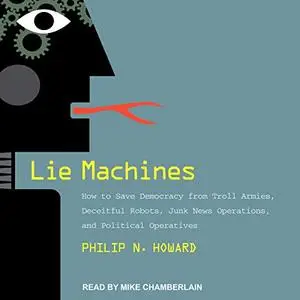 Lie Machines: How to Save Democracy from Troll Armies [Audiobook]