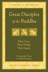 Great Disciples of the Buddha: Their Lives, Their Works, Their Legacy
