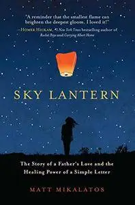 Sky Lantern: The Story of a Father's Love for His Children and the Healing Power of the Smallest Act of Kindness