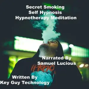 «Secret Smoking Self Hypnosis Hypnotherapy Meditation» by Key Guy Technology