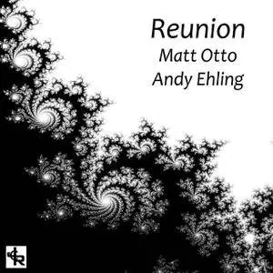 Matt Otto & Andy Ehling - Reunion (2017)