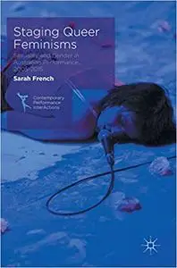 Staging Queer Feminisms: Sexuality and Gender in Australian Performance, 2005-2015 (Repost)