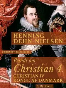 «Rundt om Christian 4» by Henning Dehn-Nielsen