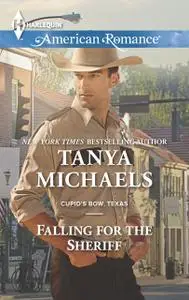 «Falling for the Sheriff» by Tanya Michaels