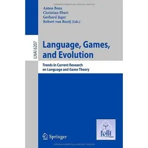  Anton Benz, Language, Games, and Evolution: Trends in Current Research on Language and Game Theory