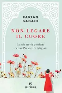 Farian Sabahi - Non legare il cuore