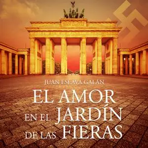 «El amor en el jardín de las fieras» by Juan Eslava Galán