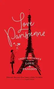 Love Parisienne: The French Woman's Guide to Love and Passion