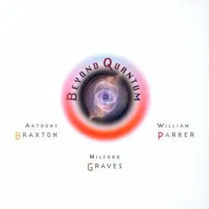 Anthony Braxton/William Parker/Milford Graves - Beyond Quantum (2008, Tzadik New Series