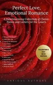 «Perfect Love, Emotional Romance: A Heartwarming Collection of 100 Classic Poems and Letters for the Lovers (Valentine's