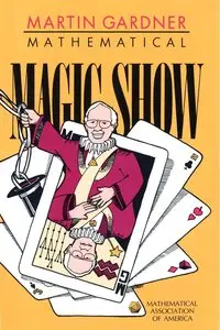 Mathematical Magic Show: More Puzzles, Games, Diversions, Illusions and Other Mathematical Sleight-Of-Mind (repost)
