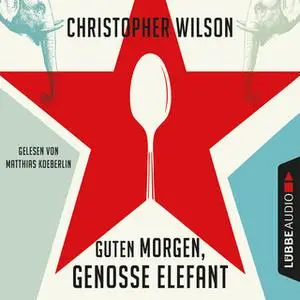 «Guten Morgen, Genosse Elefant» by Christopher Wilson