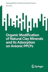 Organic Modification of Natural Clay Minerals and Its Adsorption on Anionic PPCPs