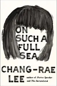 On Such a Full Sea by Chang-rae Lee