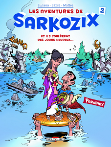Les Aventures de Sarkozix - Tome 2 - Et Ils Coulèrent des Jours Heureux