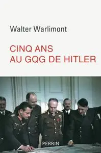 Walter Warlimont, "Cinq ans au GQG de Hitler"