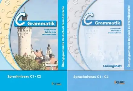 C-Grammatik: Übungsgrammatik Deutsch als Fremdsprache, Sprachniveau C1/C2 + Lösungen