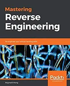 Mastering Reverse Engineering: Re-engineer your ethical hacking skills (repost)