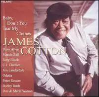James Cotton - Baby, Don't You Tear My Clothes '2004