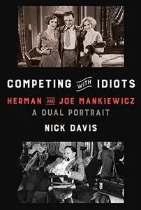 Competing with Idiots: Herman and Joe Mankiewicz, a Dual Portrait