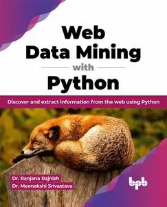 Web Data Mining with Python: Discover and extract information from the web using Python
