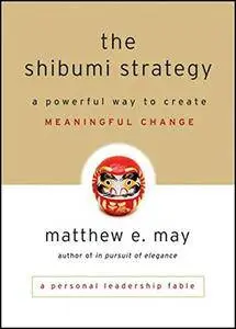 The Shibumi Strategy: A Powerful Way to Create Meaningful Change