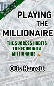 Playing the Millionaire: The success habits to becoming a millionaire