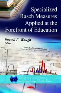 Specialized Rasch Measures Applied at the Forefront of Education