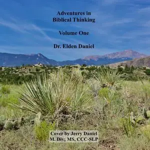 «Adventures in Biblical Thinking Volume 1» by Elden Daniel