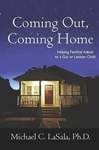 Coming Out, Coming Home: Helping Families Adjust to a Gay or Lesbian Child